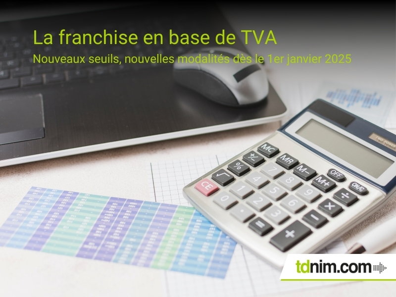 La franchise en base de TVA changements au 1er janvier 2025 par TDNIM